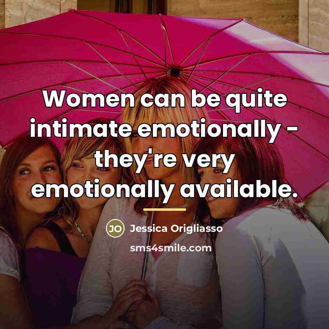 “Women can be quite intimate emotionally - they're very emotionally…” quote by Jessica Origliasso