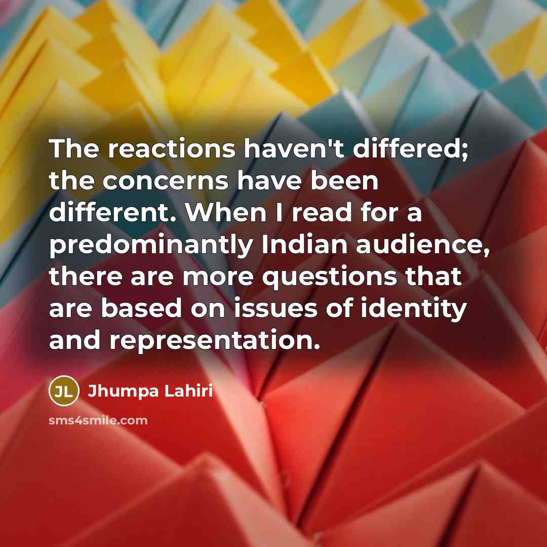 “The reactions haven't differed; the concerns have been different. When…” quote by Jhumpa Lahiri