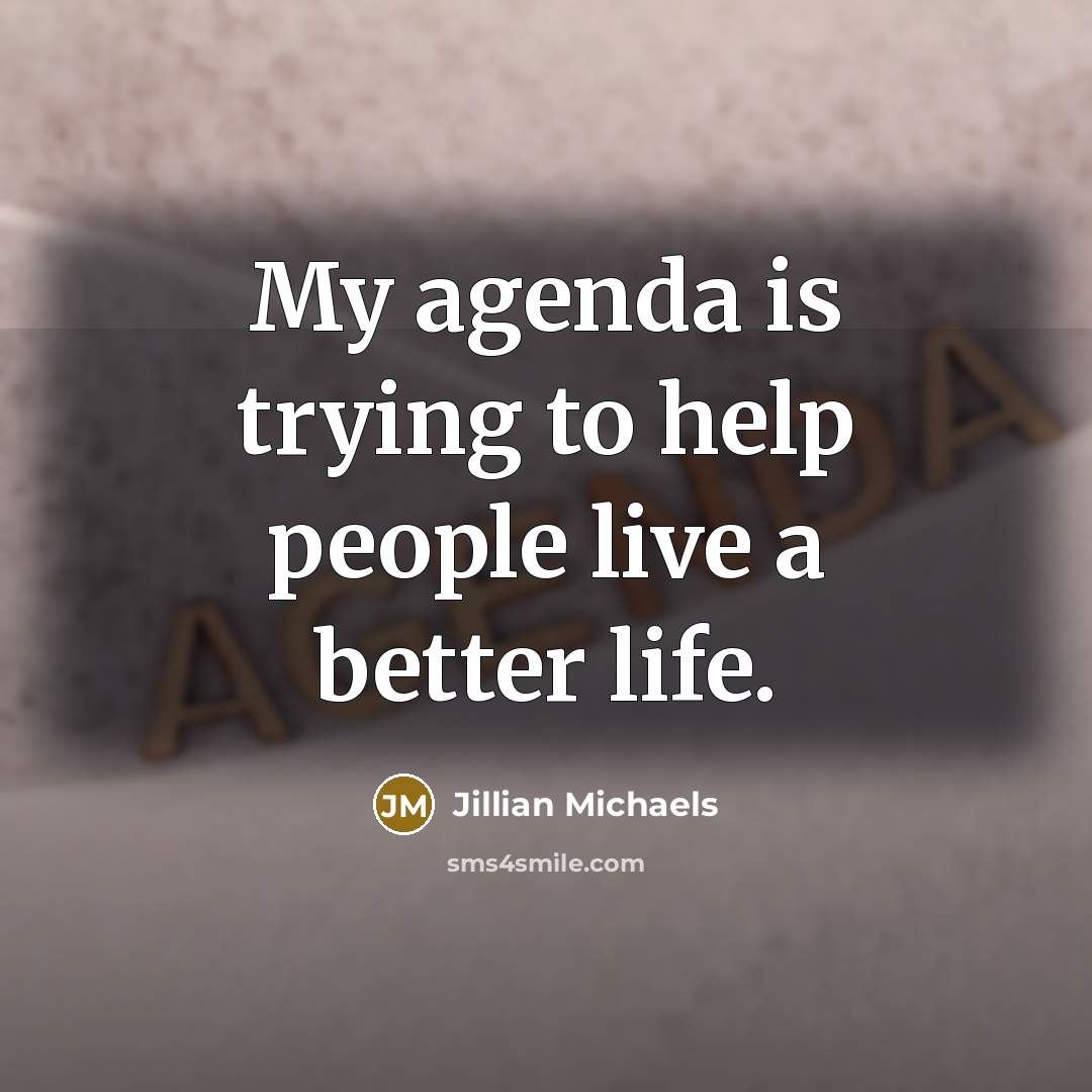 “My agenda is trying to help people live a better…” quote by Jillian Michaels