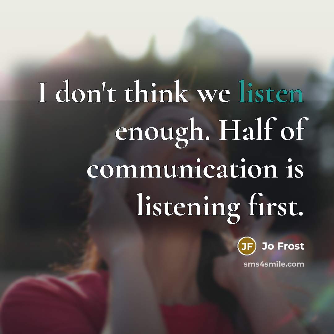 “I don't think we listen enough. Half of communication is…” quote by Jo Frost