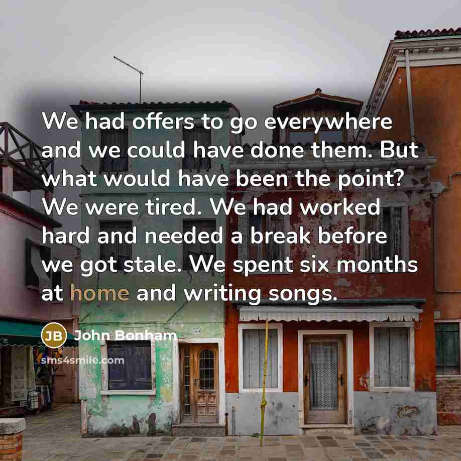 “We had offers to go everywhere and we could have…” quote by John Bonham