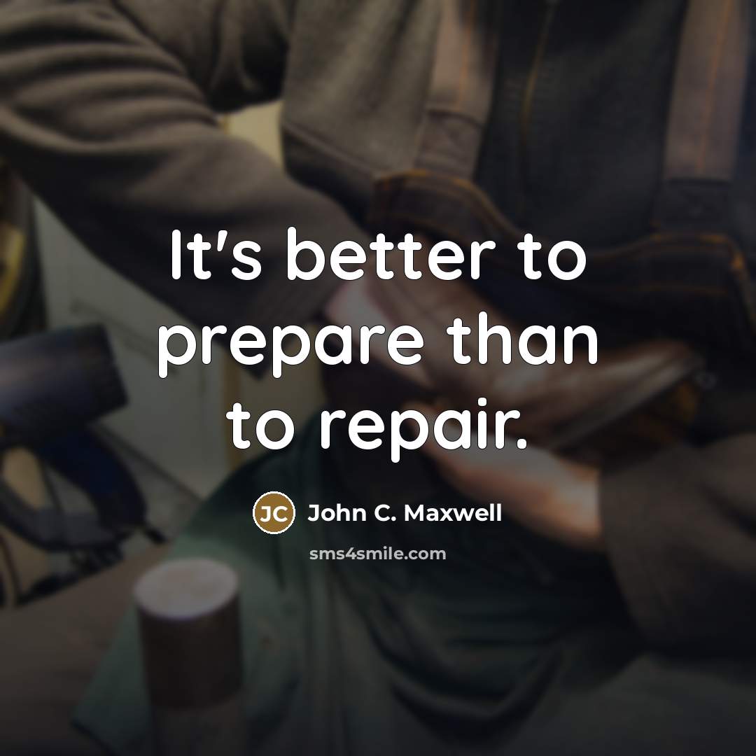 “It's better to prepare than to repair.…” quote by John C. Maxwell