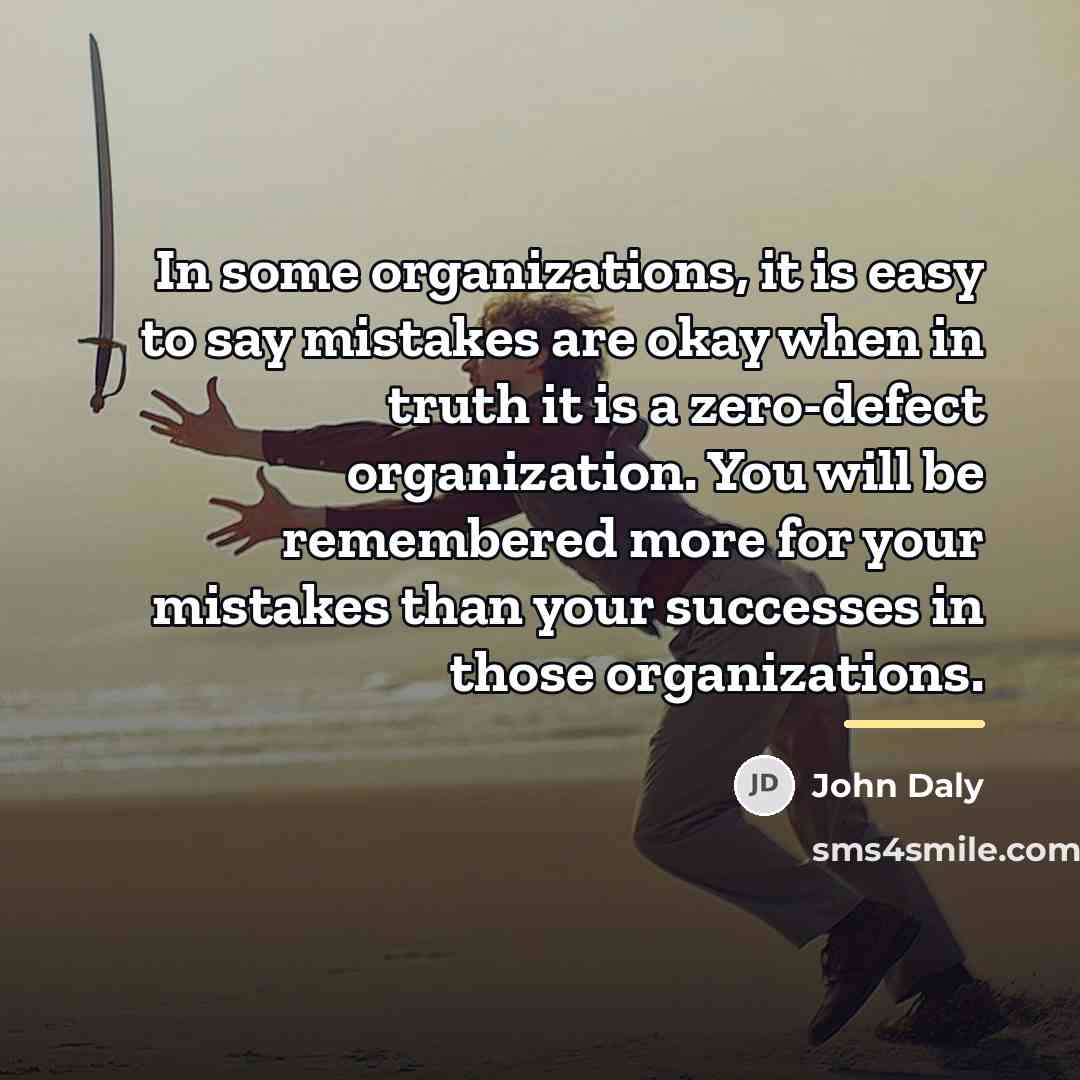 “In some organizations, it is easy to say mistakes are…” quote by John Daly