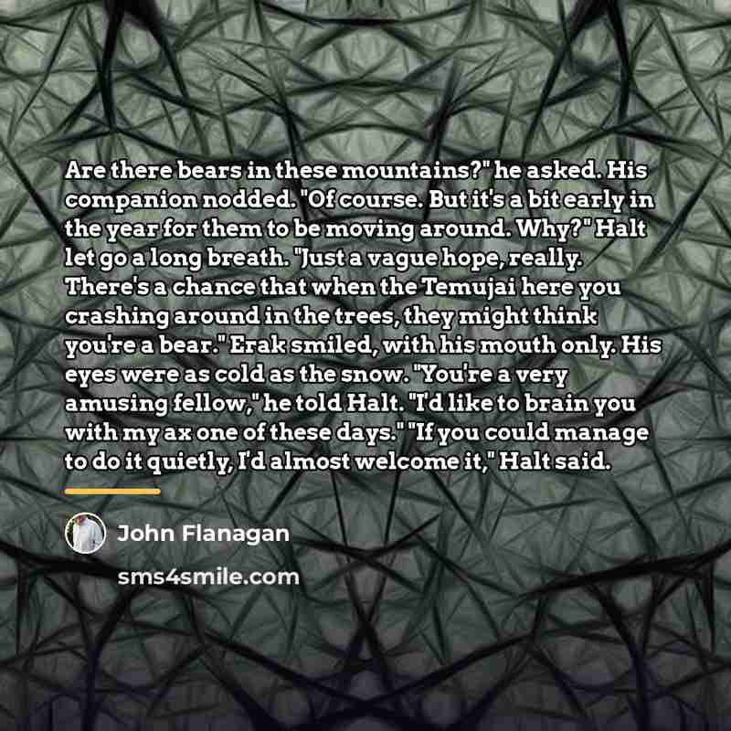 “Are there bears in these mountains?" he asked. His companion…” quote by John Flanagan