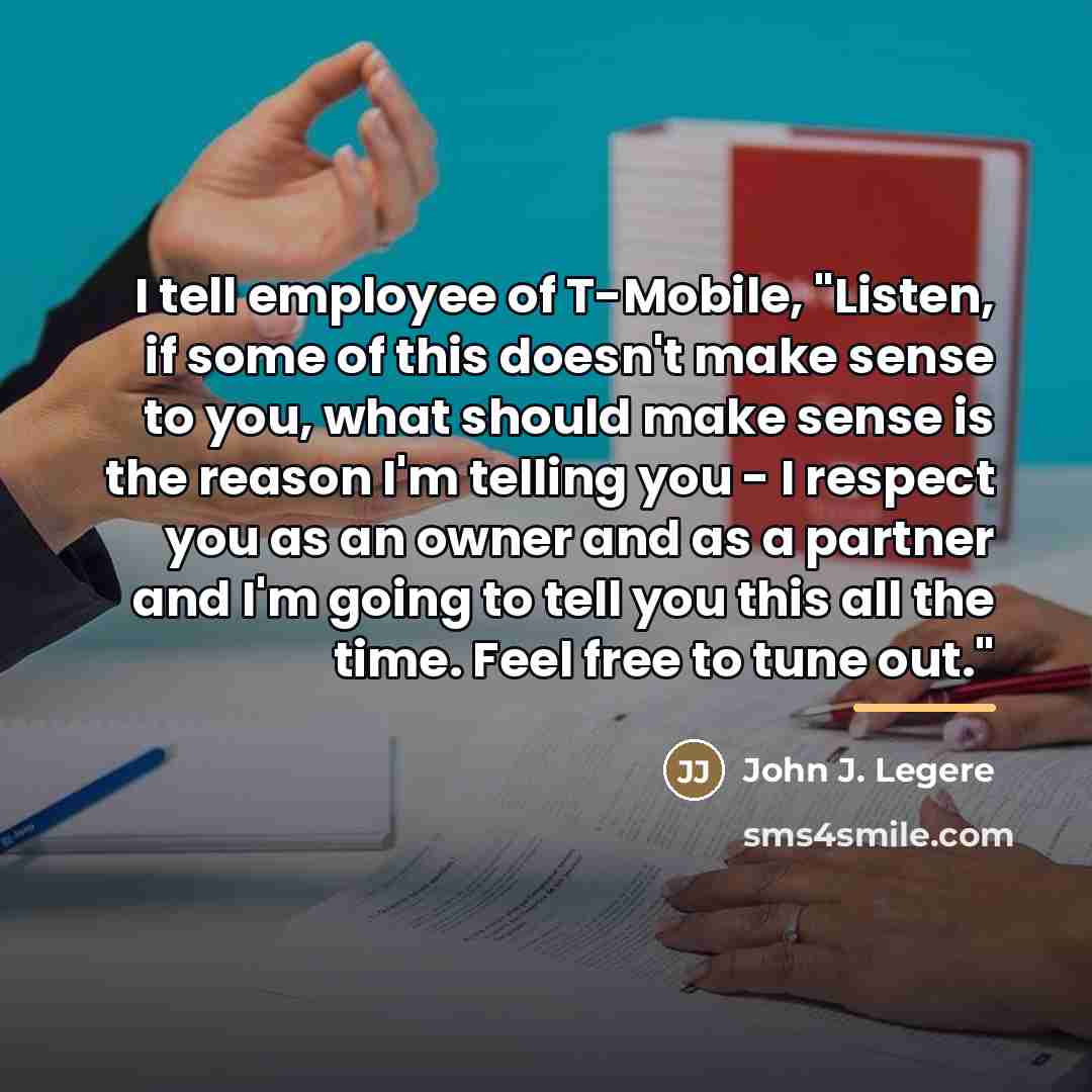 “I tell employee of T-Mobile, "Listen, if some of this…” quote by John J. Legere