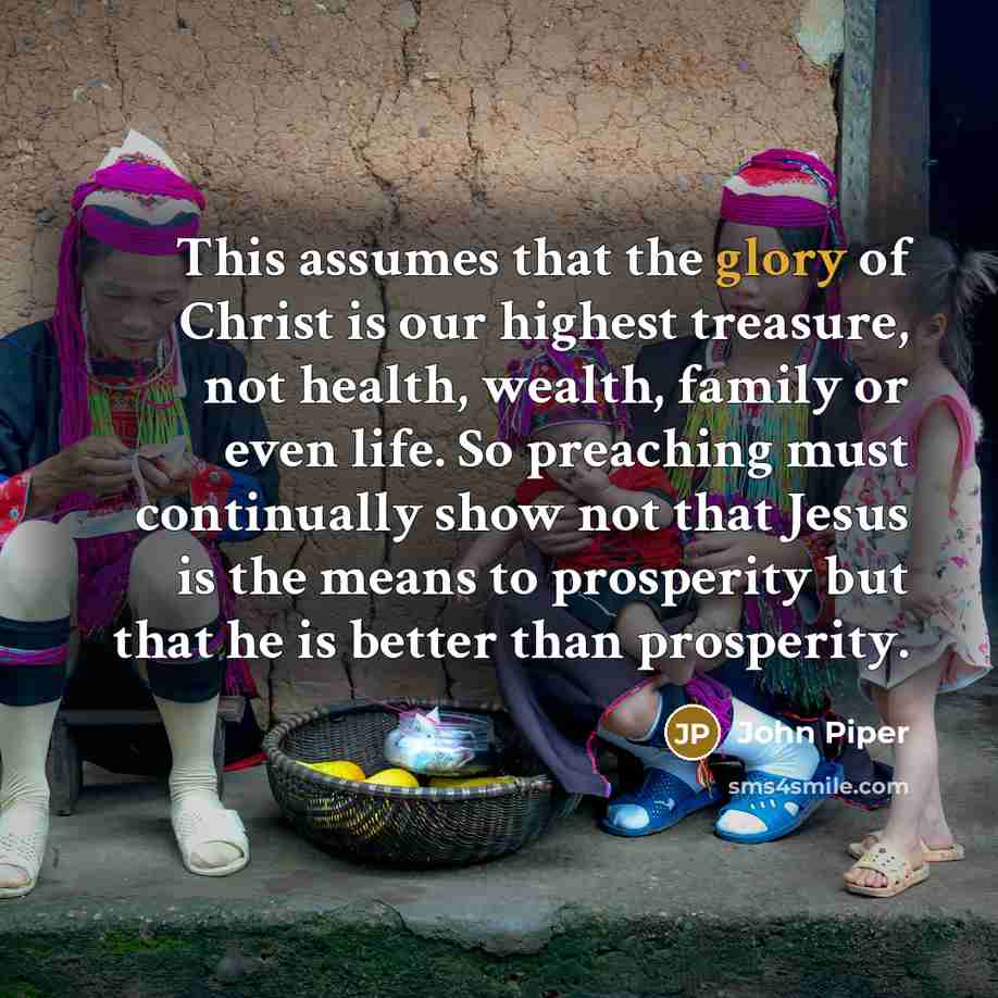 “This assumes that the glory of Christ is our highest…” quote by John Piper