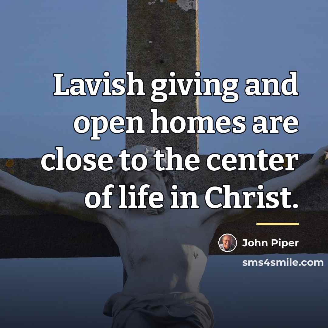 “Lavish giving and open homes are close to the center…” quote by John Piper