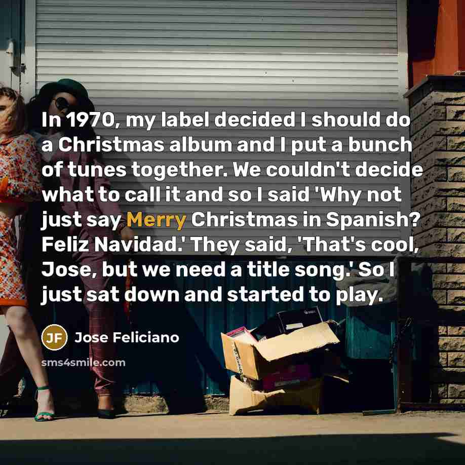 “In 1970, my label decided I should do a Christmas…” quote by Jose Feliciano
