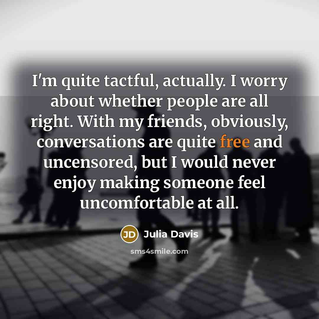 “I'm quite tactful, actually. I worry about whether people are…” quote by Julia Davis