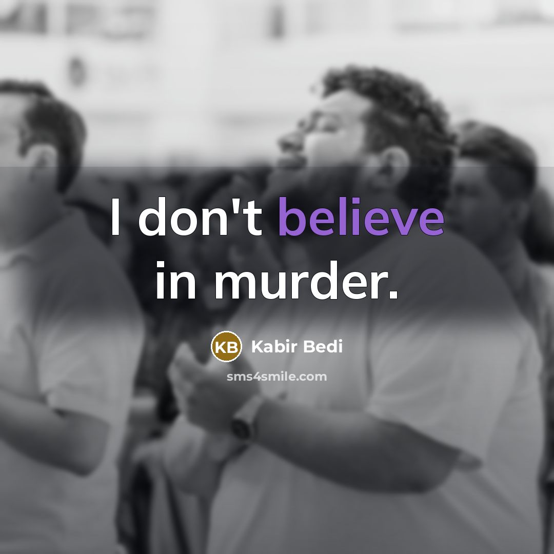 “I don't believe in murder.…” quote by Kabir Bedi