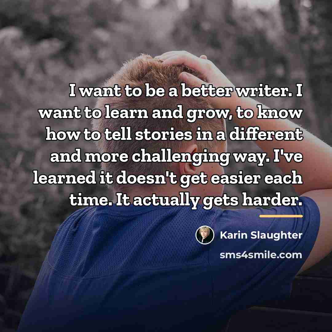 “I want to be a better writer. I want to…” quote by Karin Slaughter