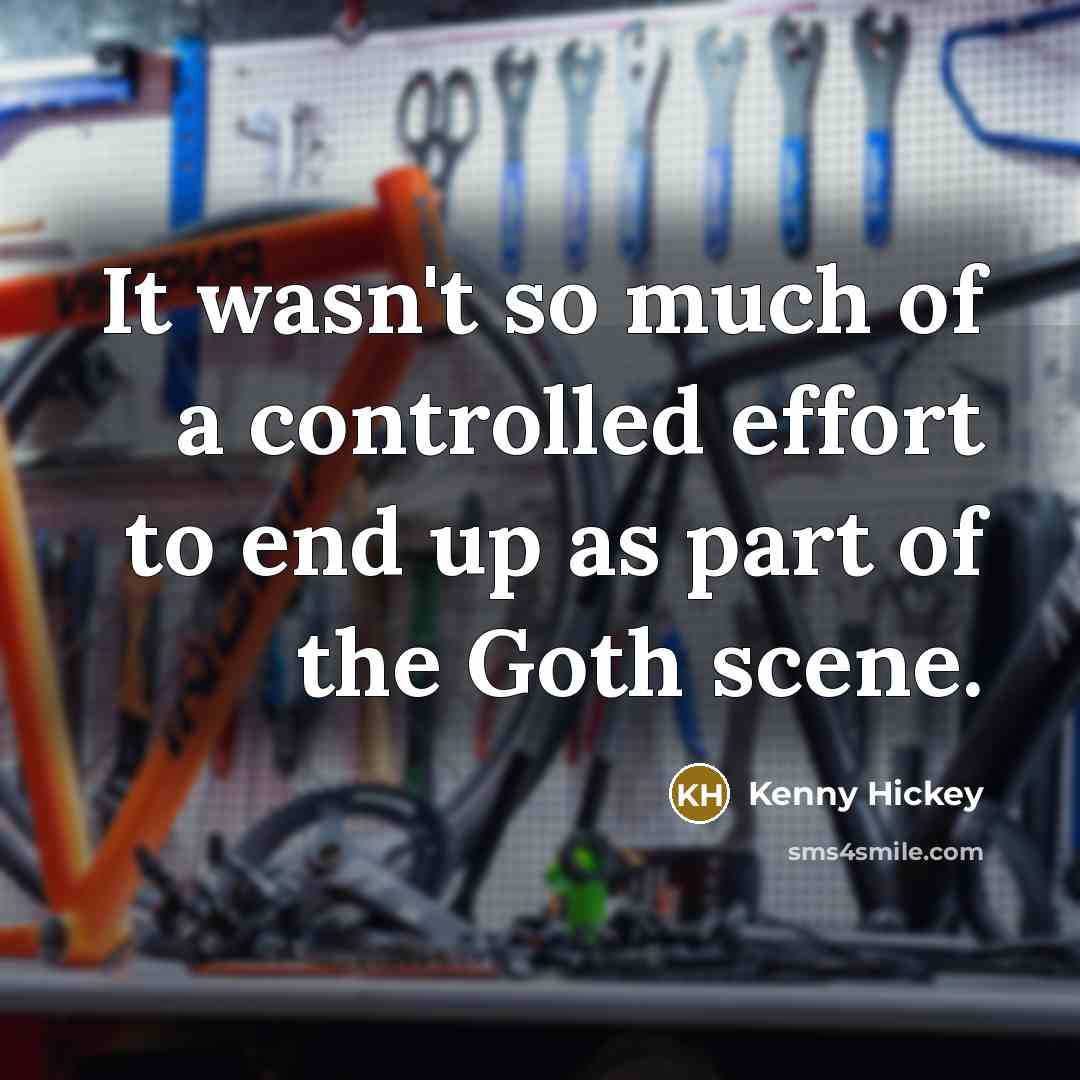 “It wasn't so much of a controlled effort to end…” quote by Kenny Hickey