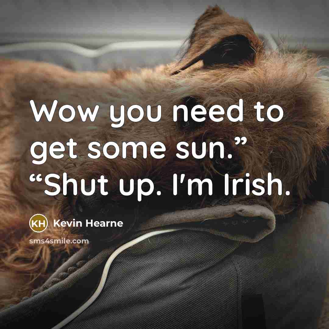 “Wow you need to get some sun.” “Shut up. I'm…” quote by Kevin Hearne