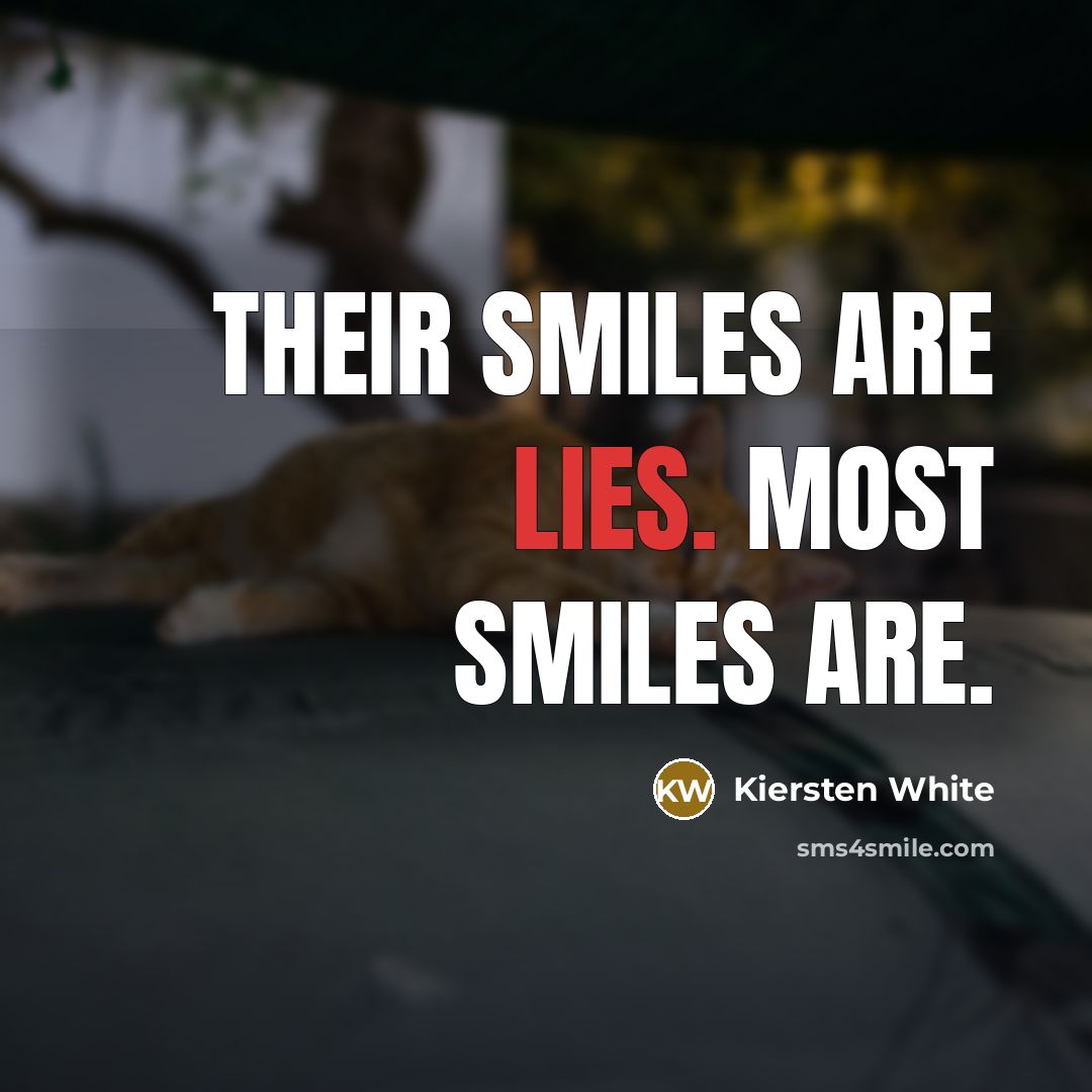 “Their smiles are lies. Most smiles are.…” quote by Kiersten White