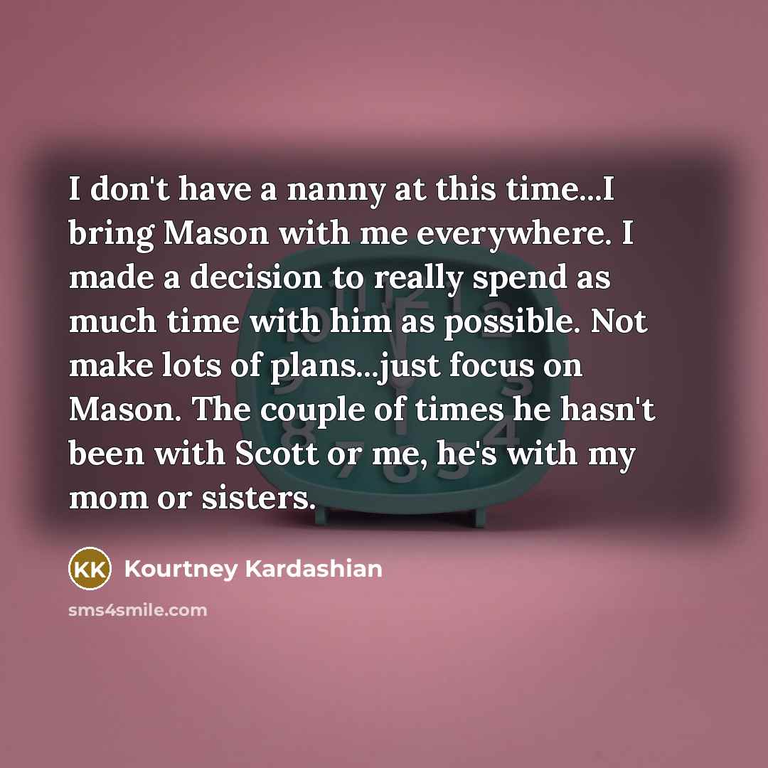 “I don't have a nanny at this time...I bring Mason…” quote by Kourtney Kardashian