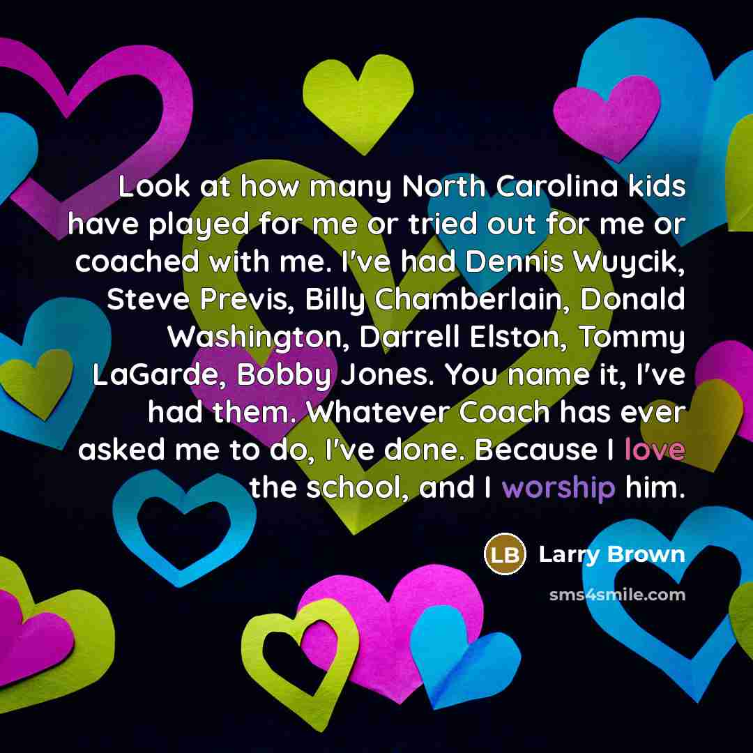 “Look at how many North Carolina kids have played for…” quote by Larry Brown