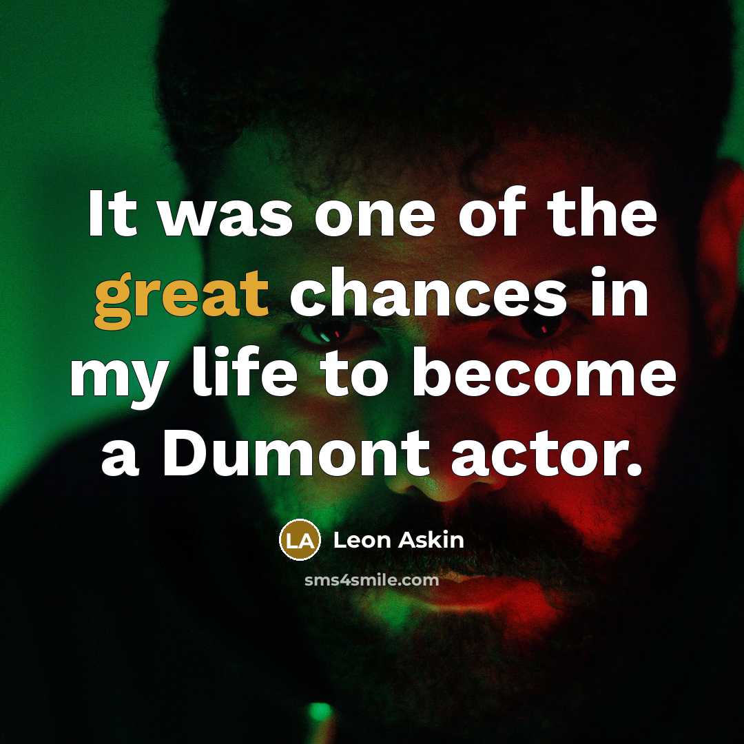 “It was one of the great chances in my life…” quote by Leon Askin