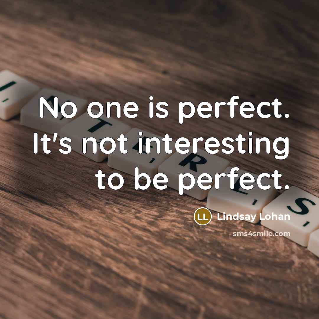 “No one is perfect. It's not interesting to be perfect.…” quote by Lindsay Lohan