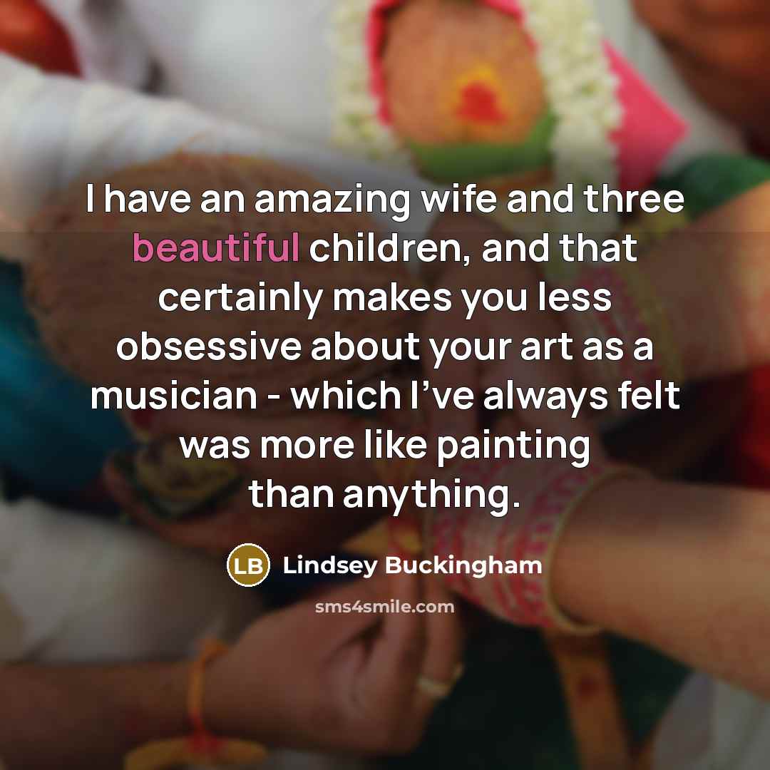 “I have an amazing wife and three beautiful children, and…” quote by Lindsey Buckingham