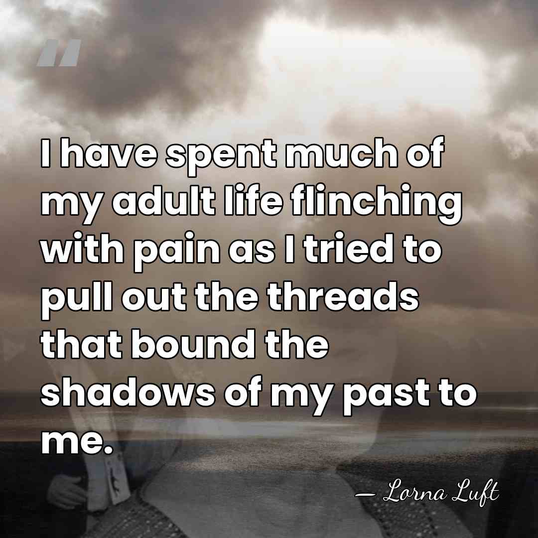 I have spent much of my adult life flinching with pain as&hellip; - Lorna Luft