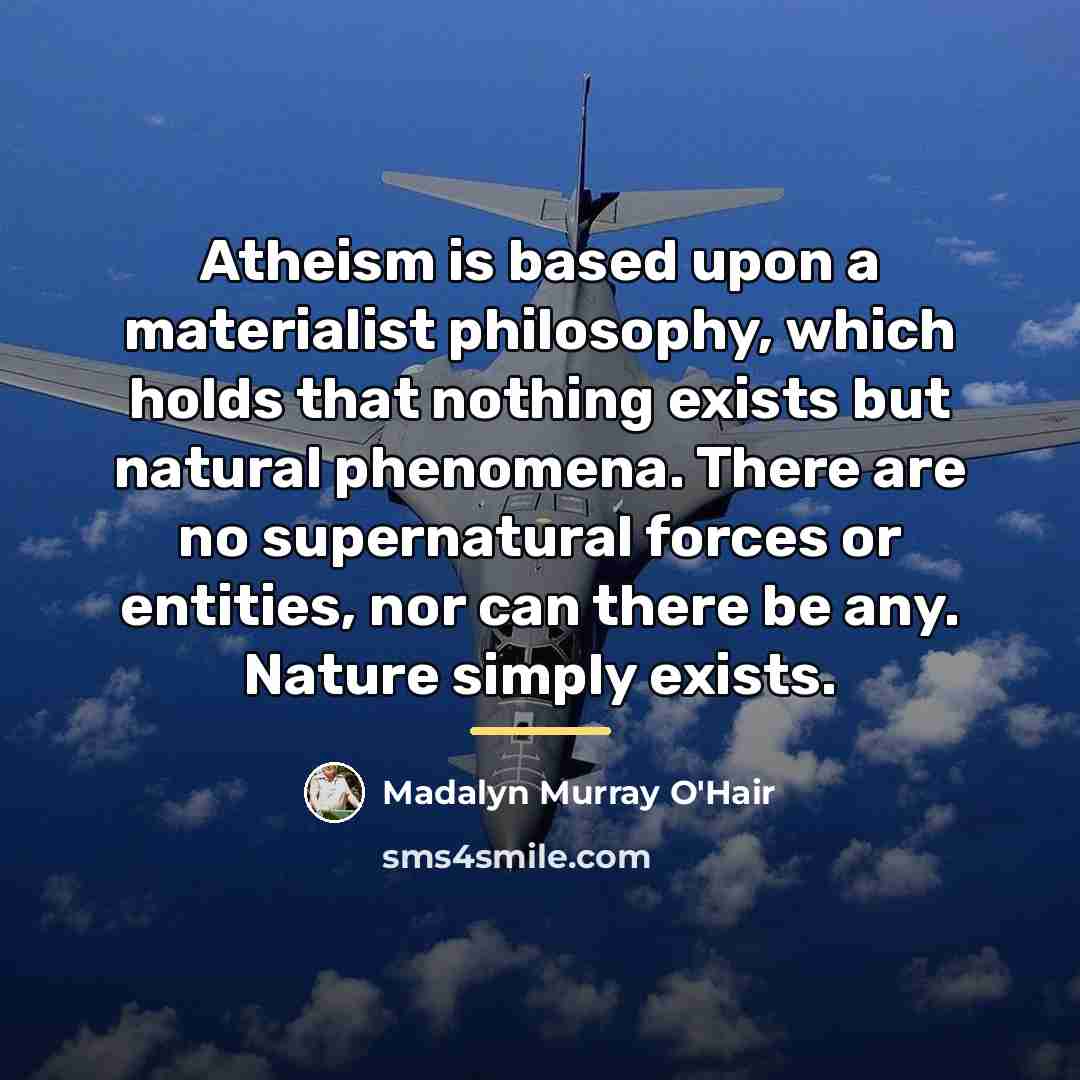 “Atheism is based upon a materialist philosophy, which holds that…” quote by Madalyn Murray O'Hair