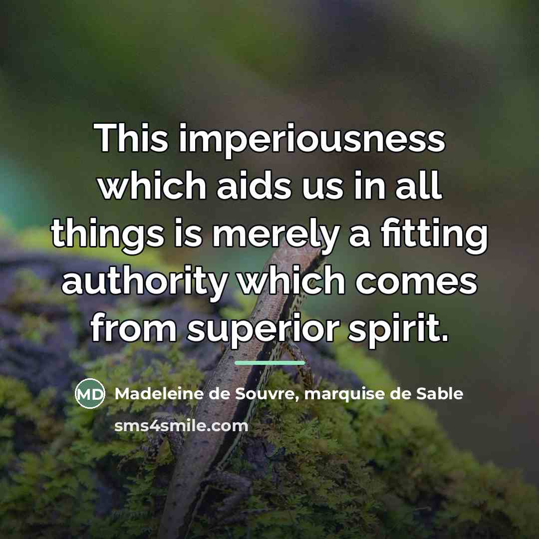 “This imperiousness which aids us in all things is merely…” quote by Madeleine de Souvre, marquise de Sable