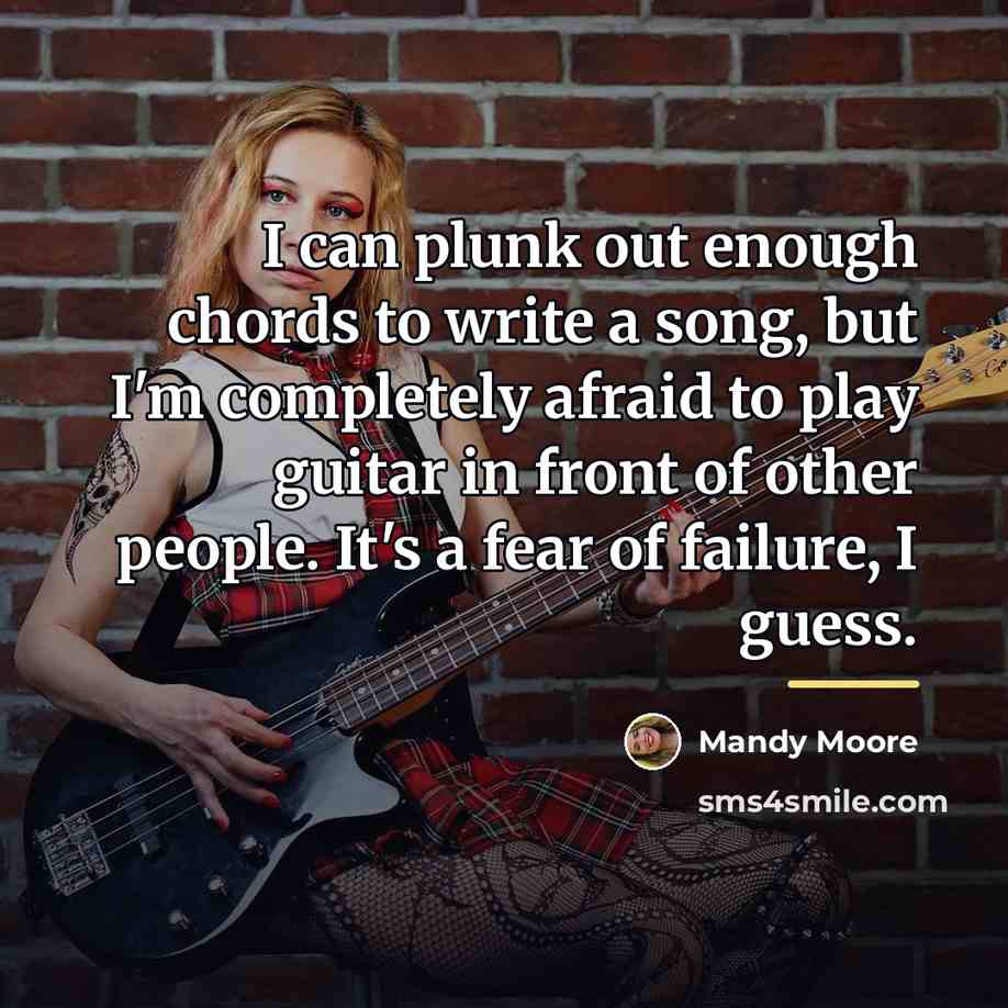 “I can plunk out enough chords to write a song,…” quote by Mandy Moore