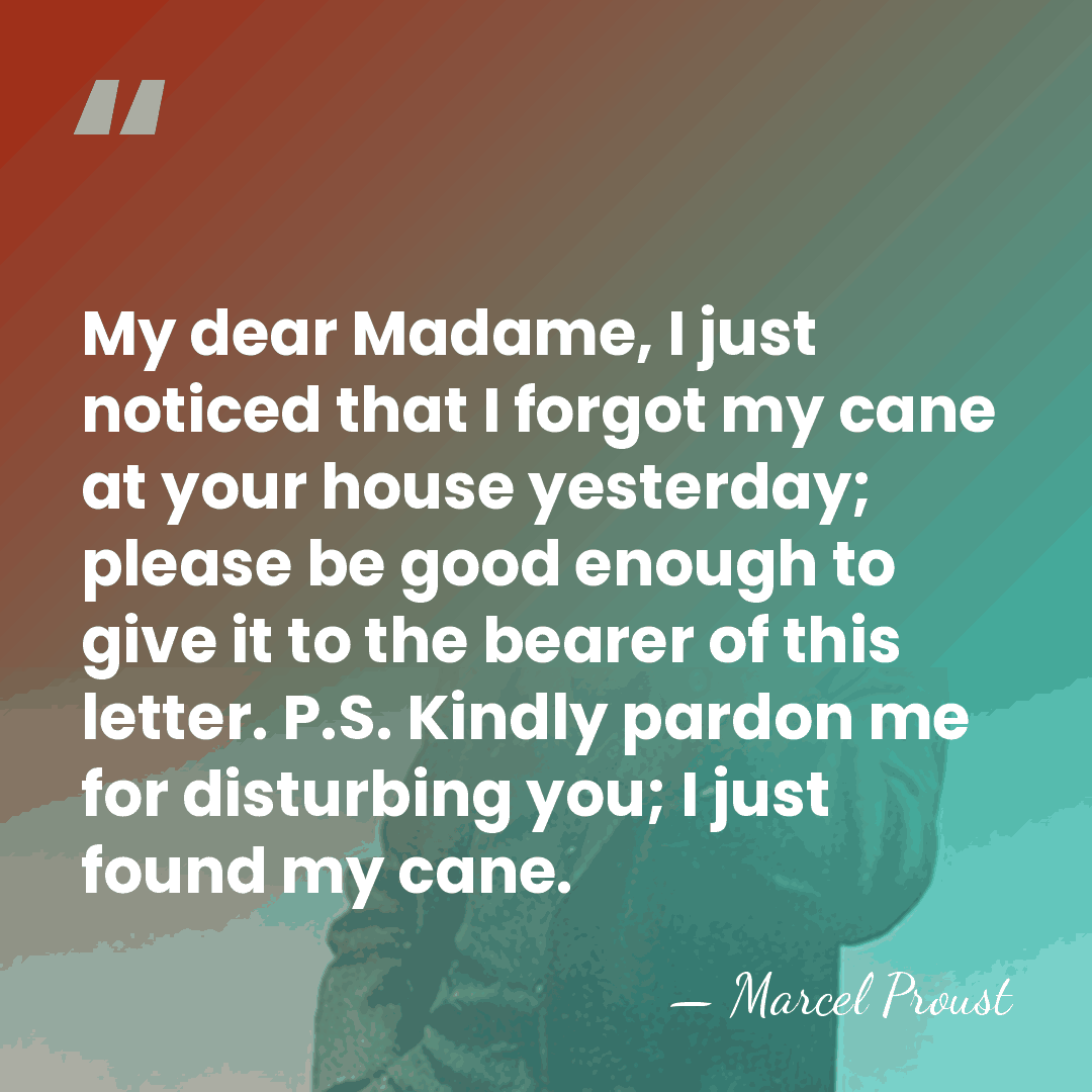 My dear Madame, I just noticed that I forgot my cane at&hellip; - Marcel Proust