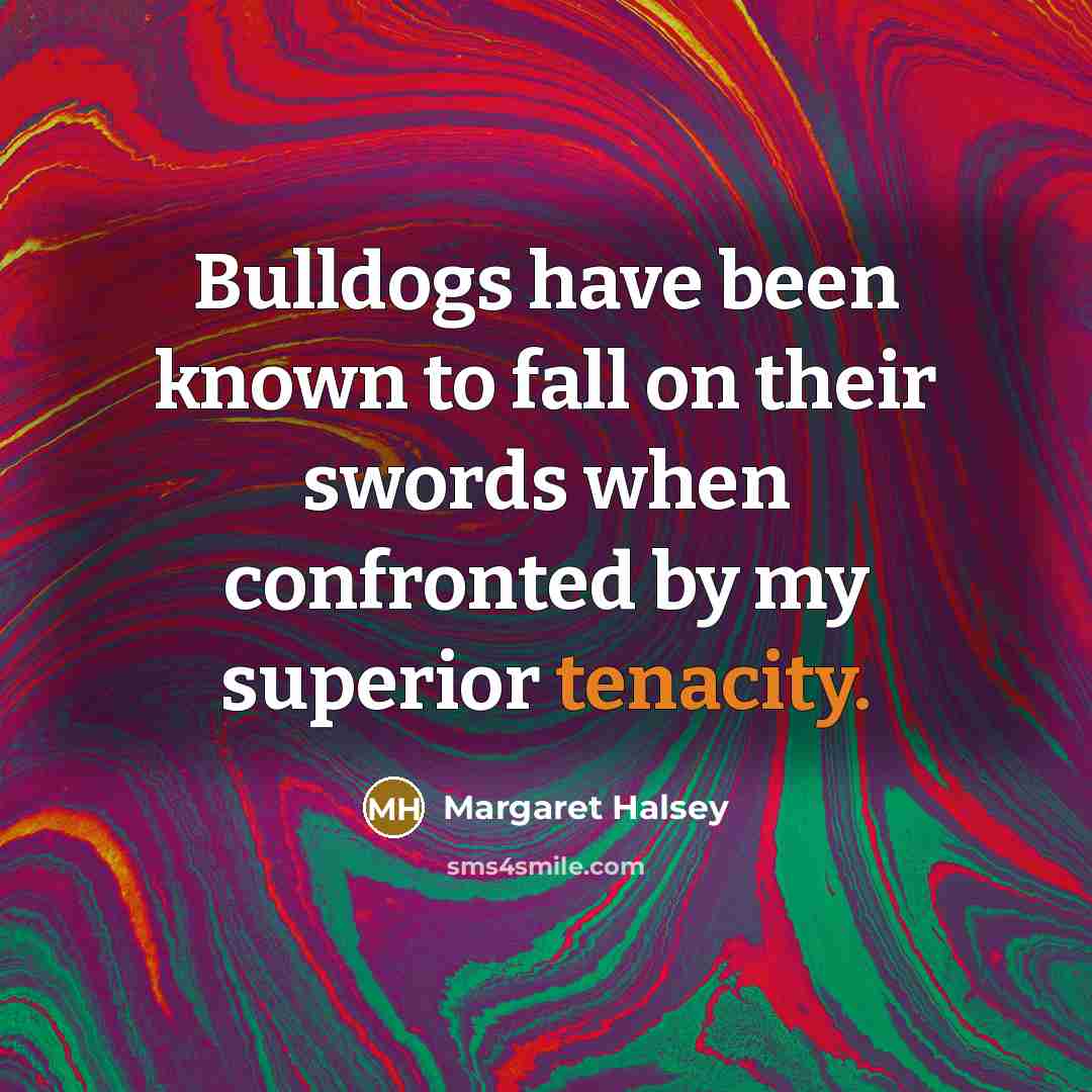 “Bulldogs have been known to fall on their swords when…” quote by Margaret Halsey