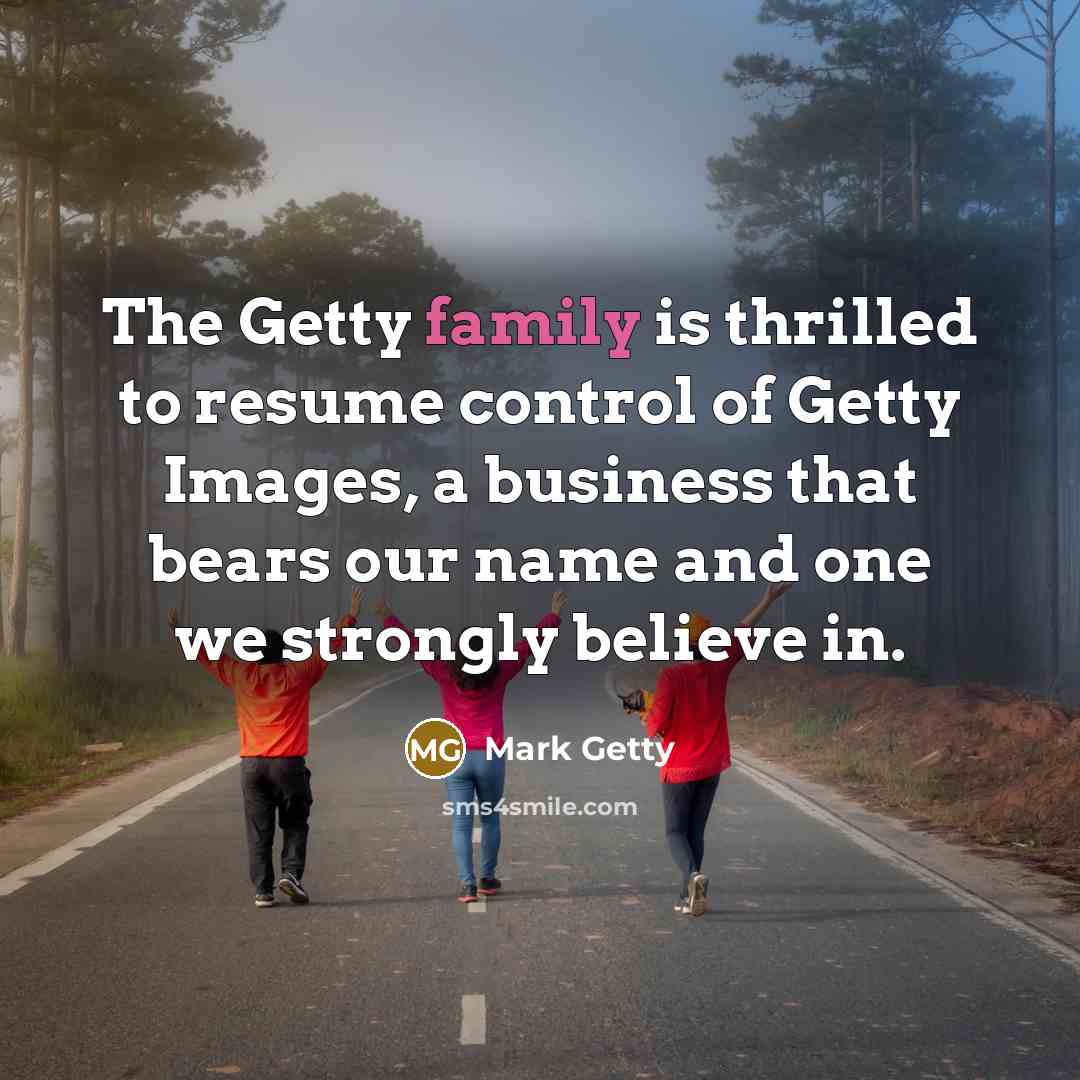 “The Getty family is thrilled to resume control of Getty…” quote by Mark Getty