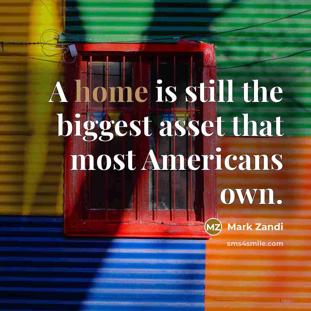 “A home is still the biggest asset that most Americans…” quote by Mark Zandi