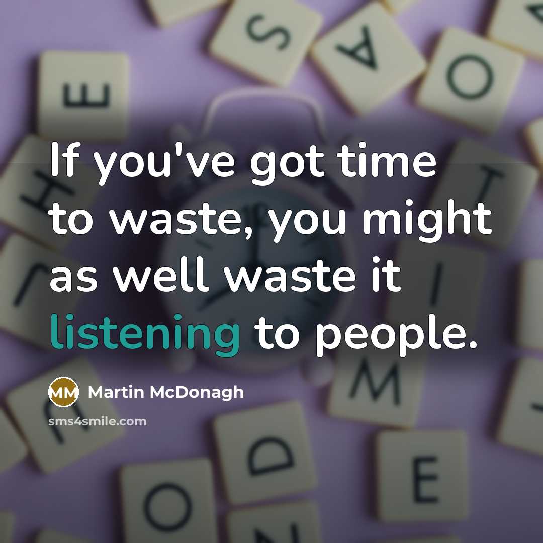 “If you've got time to waste, you might as well…” quote by Martin McDonagh