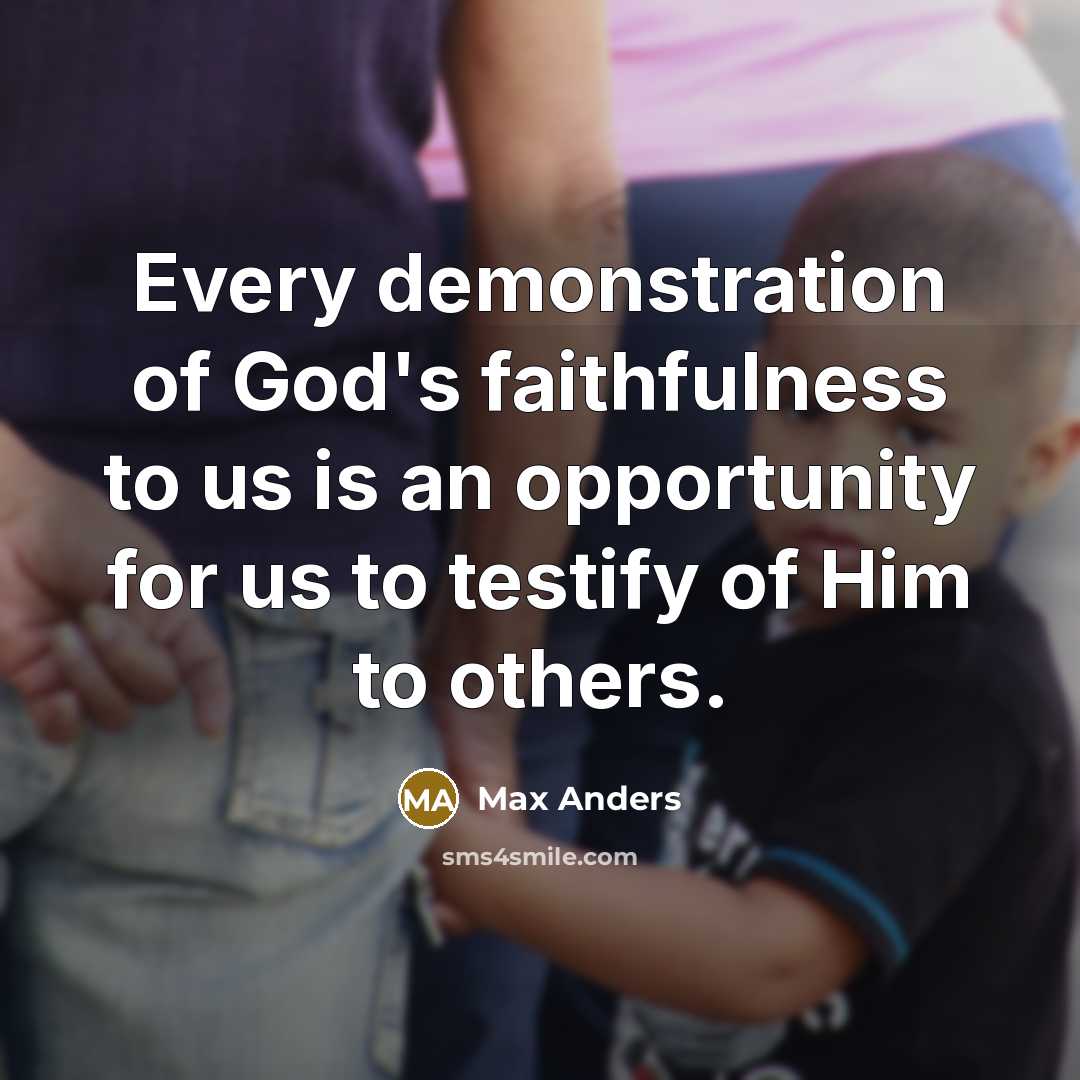 “Every demonstration of God's faithfulness to us is an opportunity…” quote by Max Anders