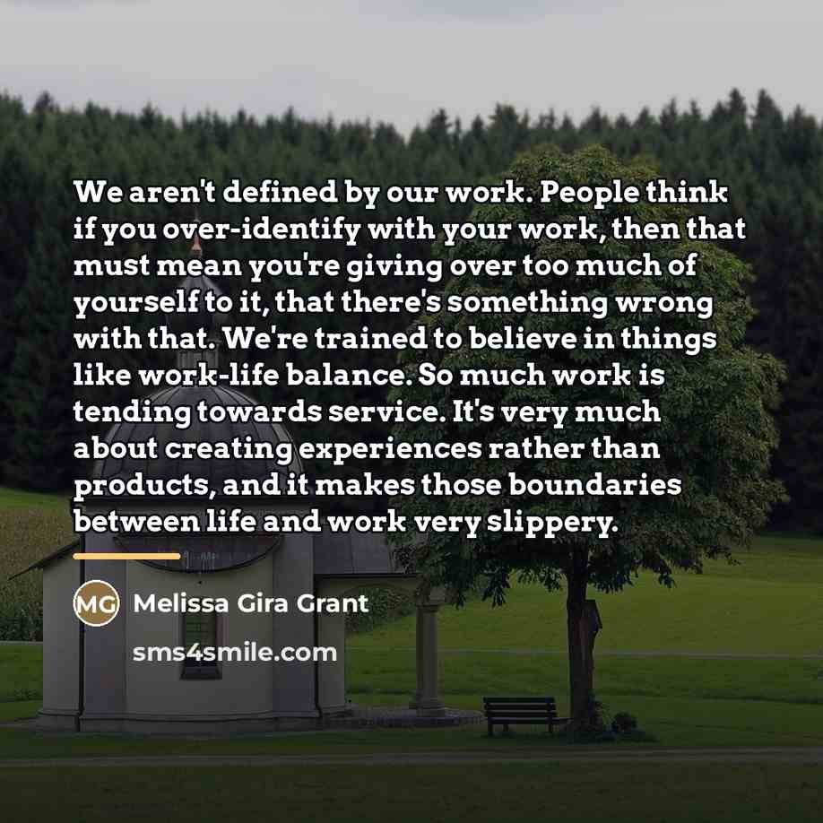 “We aren't defined by our work. People think if you…” quote by Melissa Gira Grant