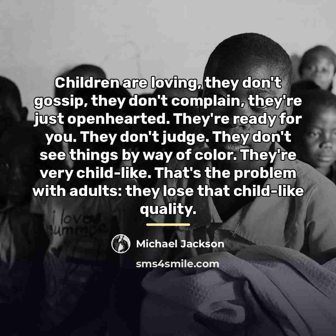 “Children are loving, they don't gossip, they don't complain, they're…” quote by Michael Jackson