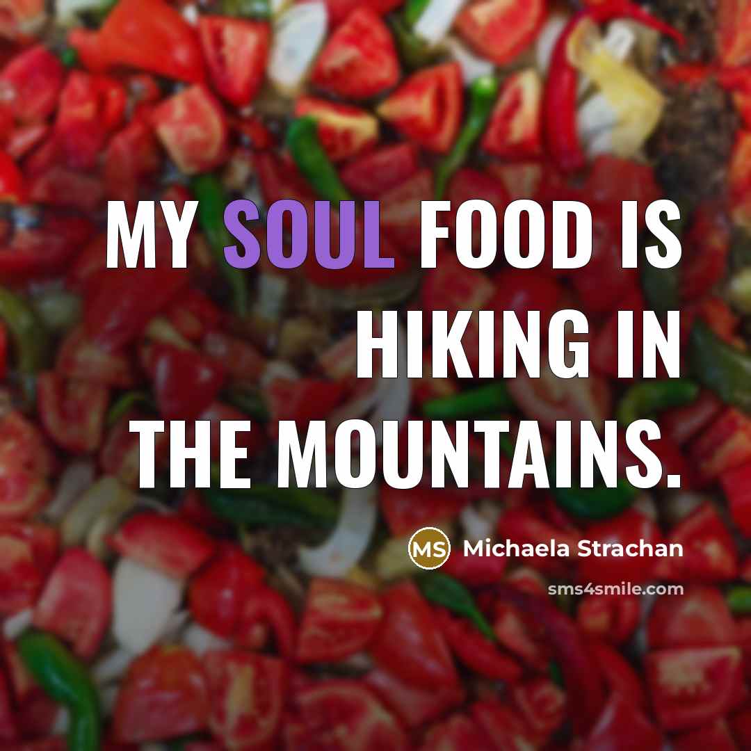“My soul food is hiking in the mountains.…” quote by Michaela Strachan