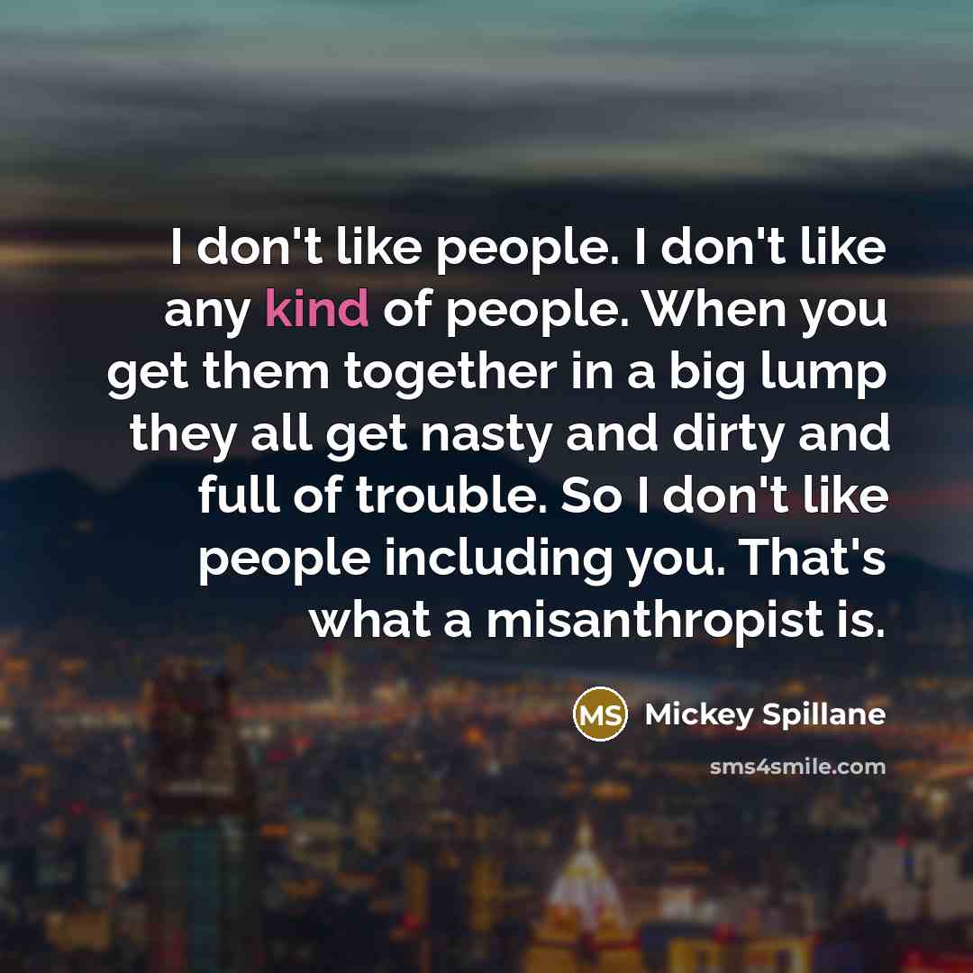 “I don't like people. I don't like any kind of…” quote by Mickey Spillane