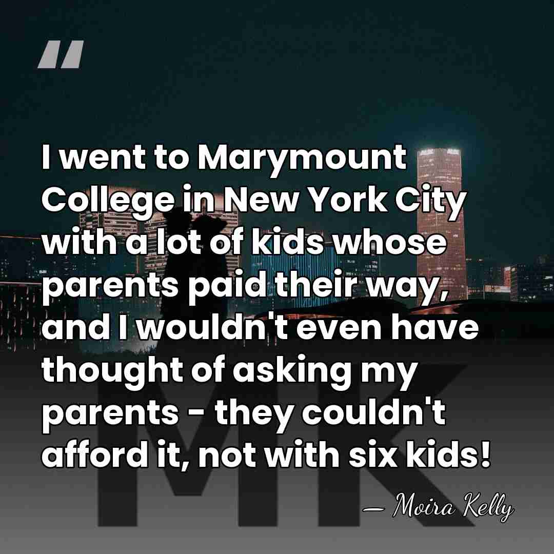 I went to Marymount College in New York City with a lot&hellip; - Moira Kelly