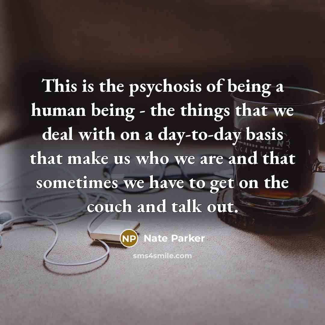 “This is the psychosis of being a human being -…” quote by Nate Parker