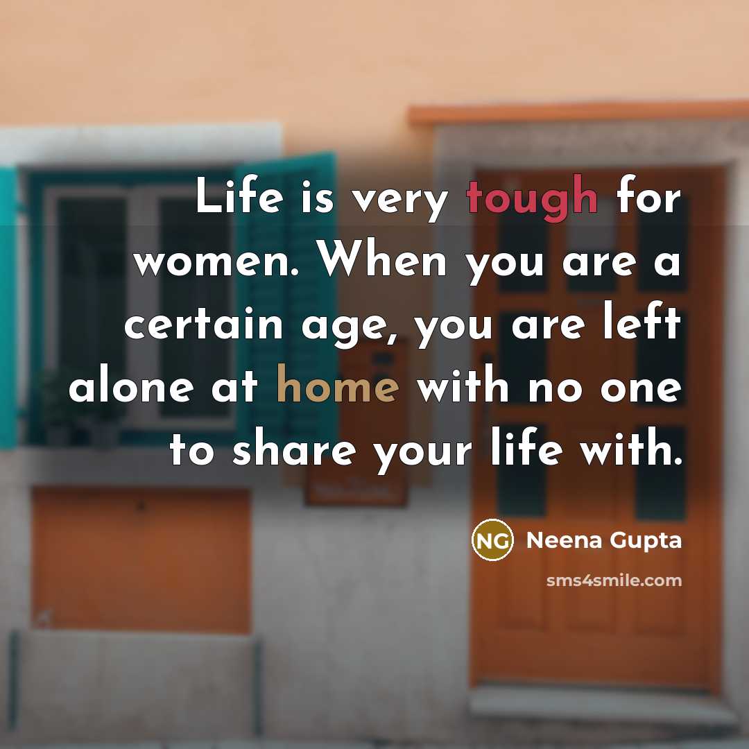 “Life is very tough for women. When you are a…” quote by Neena Gupta