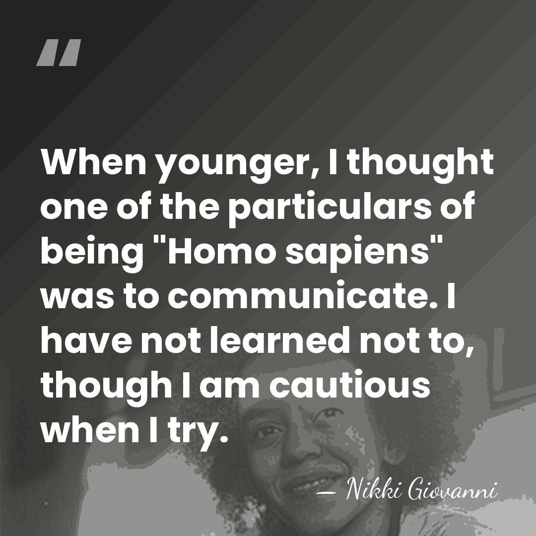 When younger, I thought one of the particulars of being "Homo sapiens"&hellip; - Nikki Giovanni