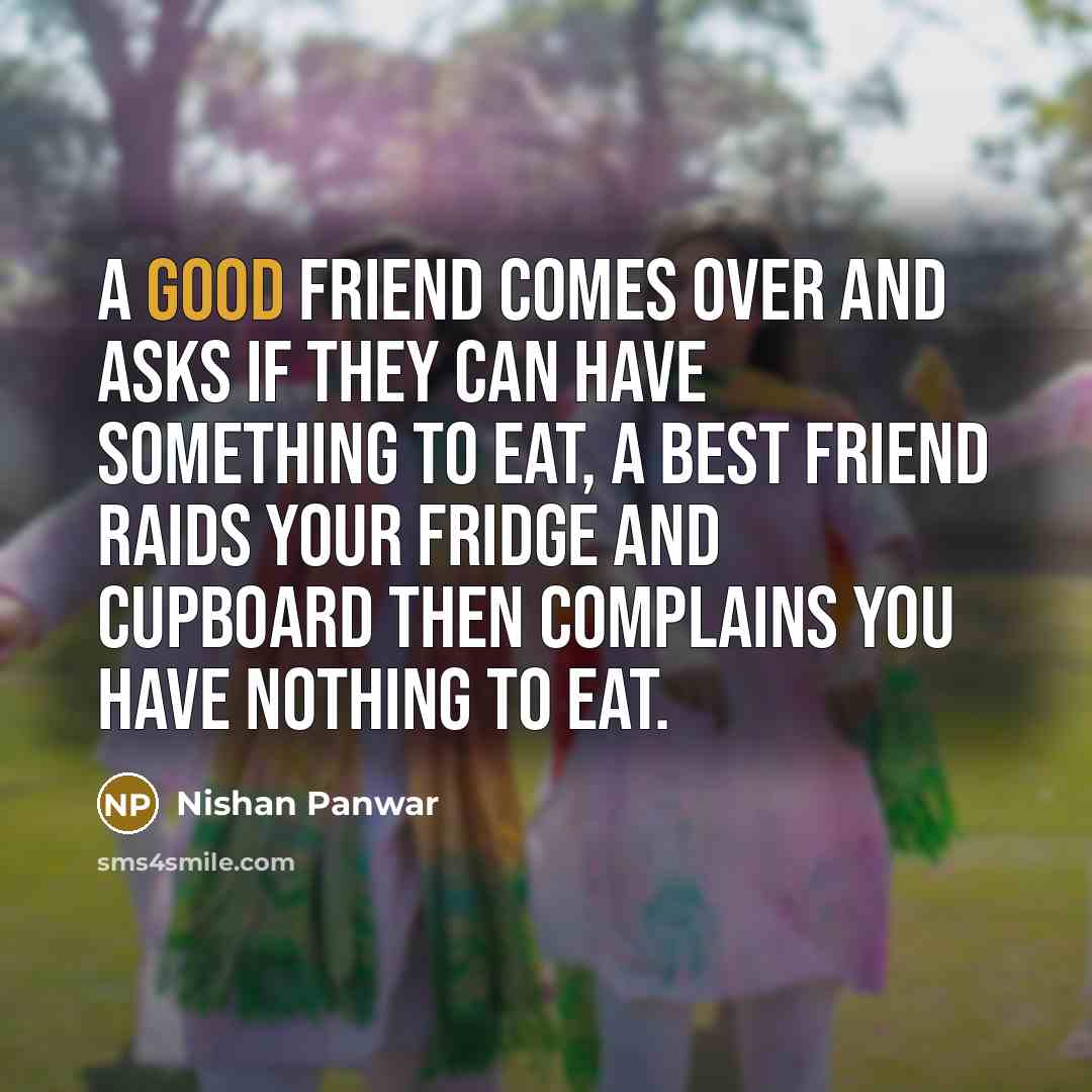 “A good friend comes over and asks if they can…” quote by Nishan Panwar