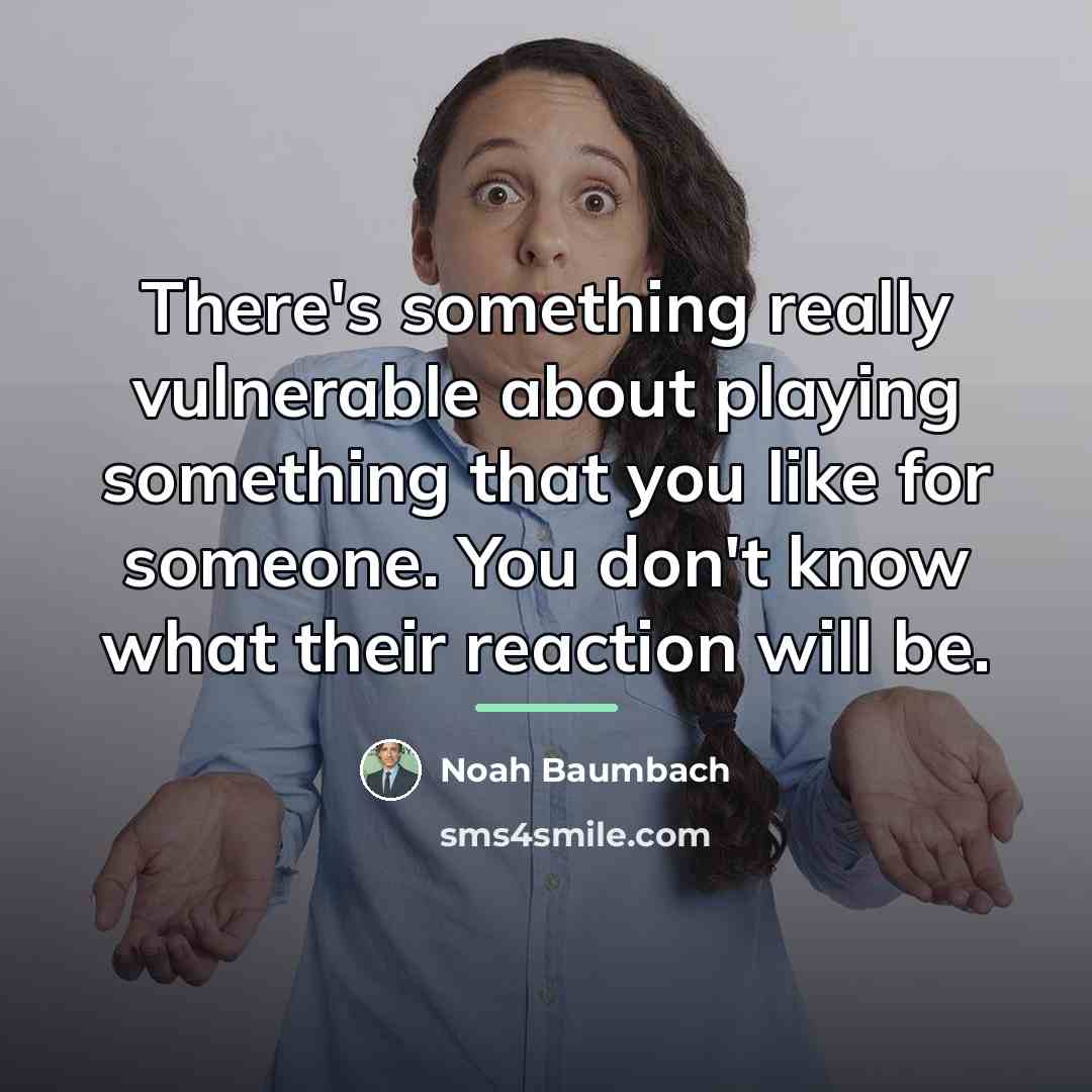 “There's something really vulnerable about playing something that you like…” quote by Noah Baumbach