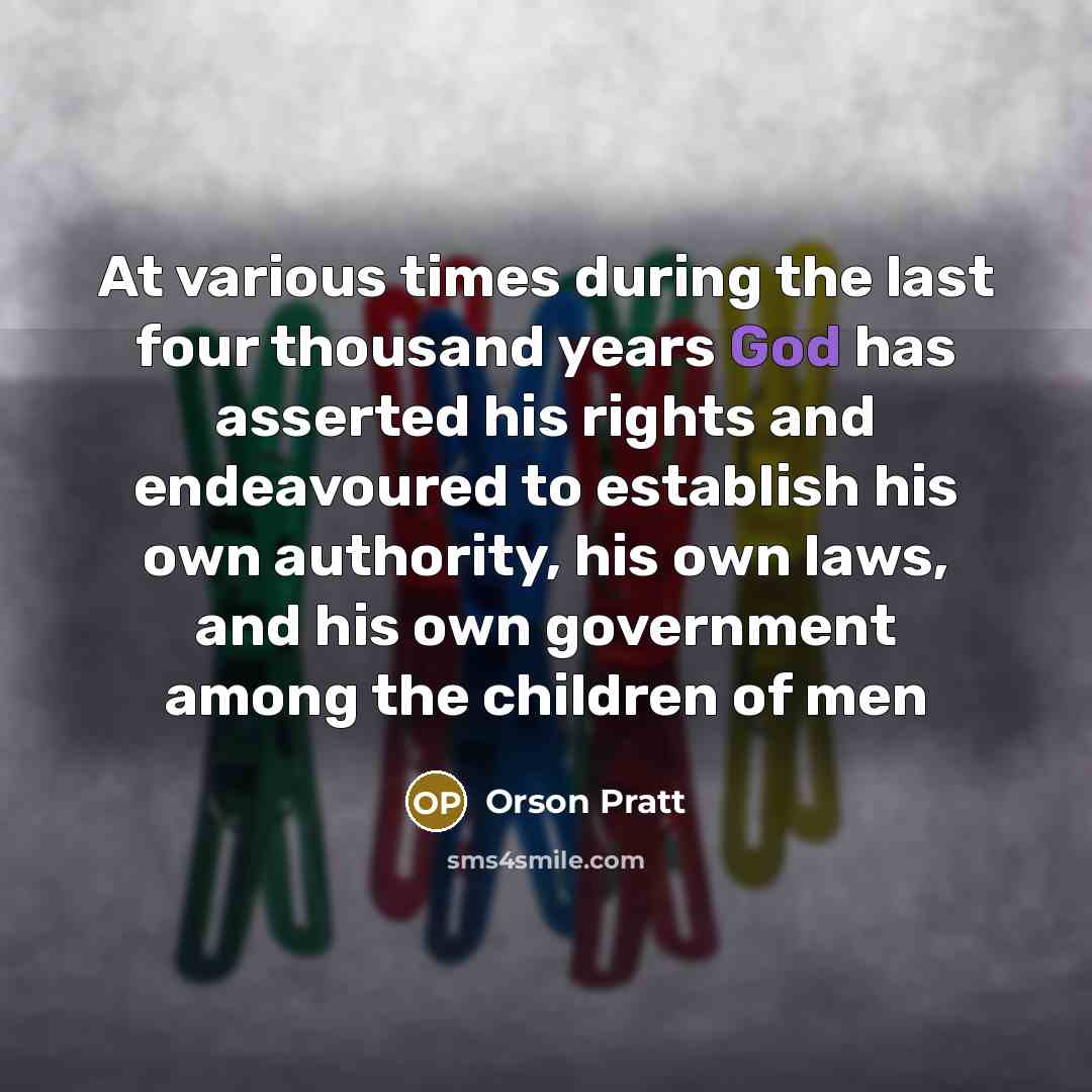 “At various times during the last four thousand years God…” quote by Orson Pratt