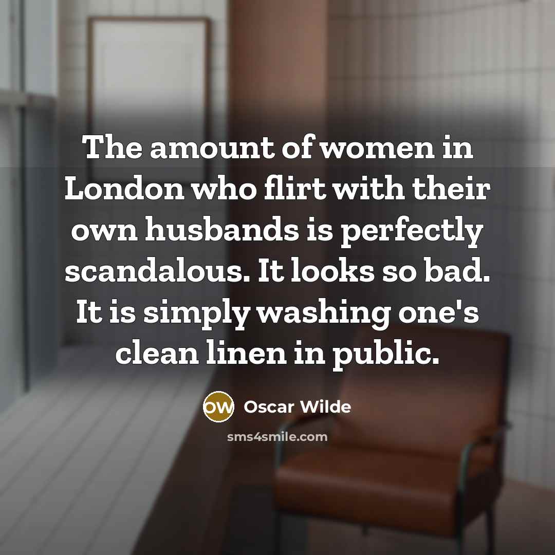 “The amount of women in London who flirt with their…” quote by Oscar Wilde