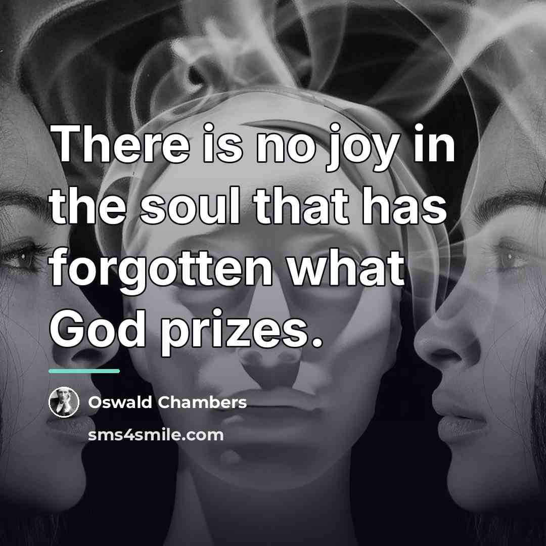 “There is no joy in the soul that has forgotten…” quote by Oswald Chambers