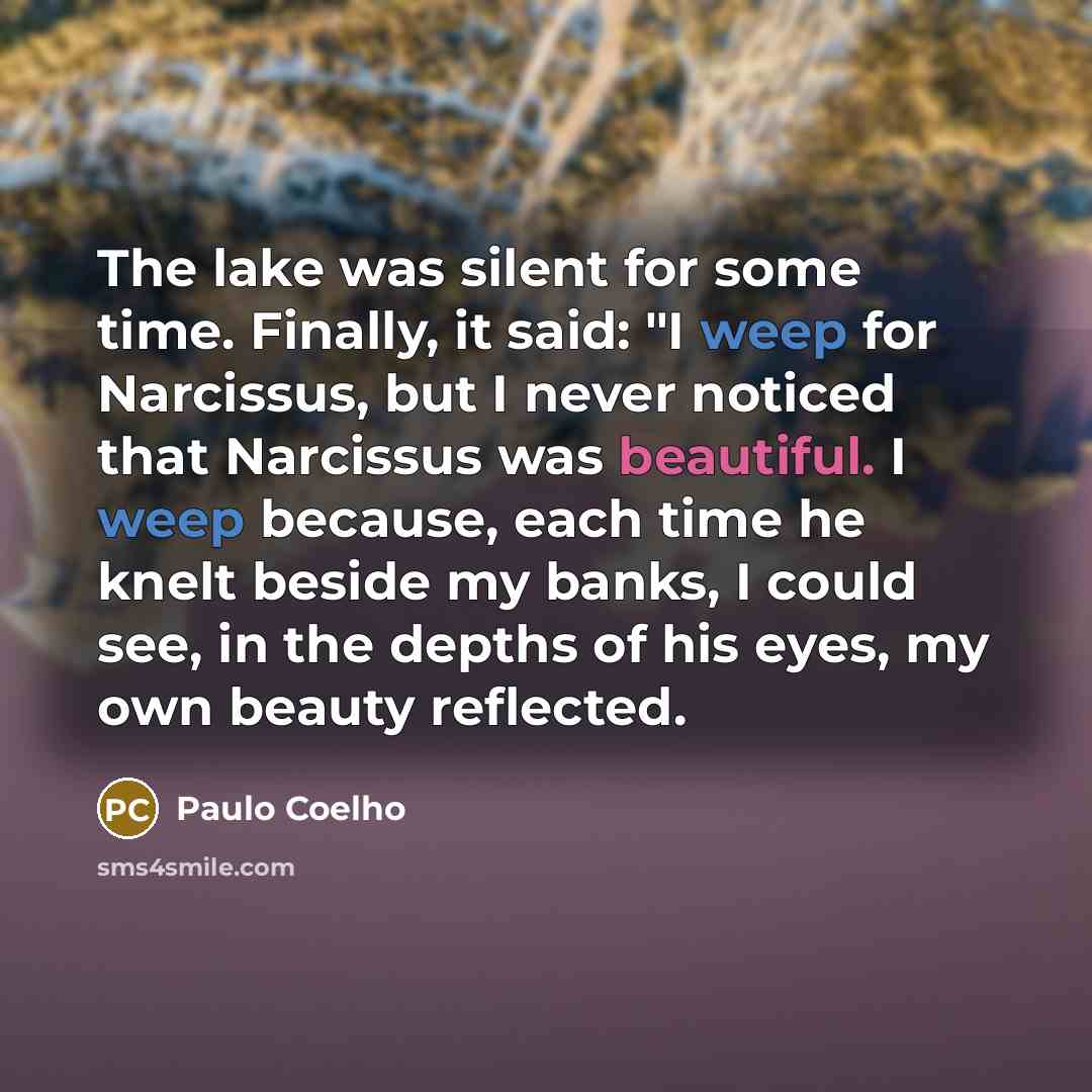 “The lake was silent for some time. Finally, it said:…” quote by Paulo Coelho