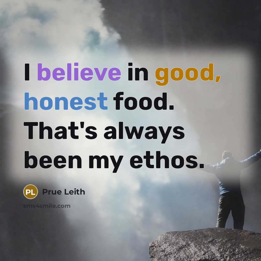 “I believe in good, honest food. That's always been my…” quote by Prue Leith