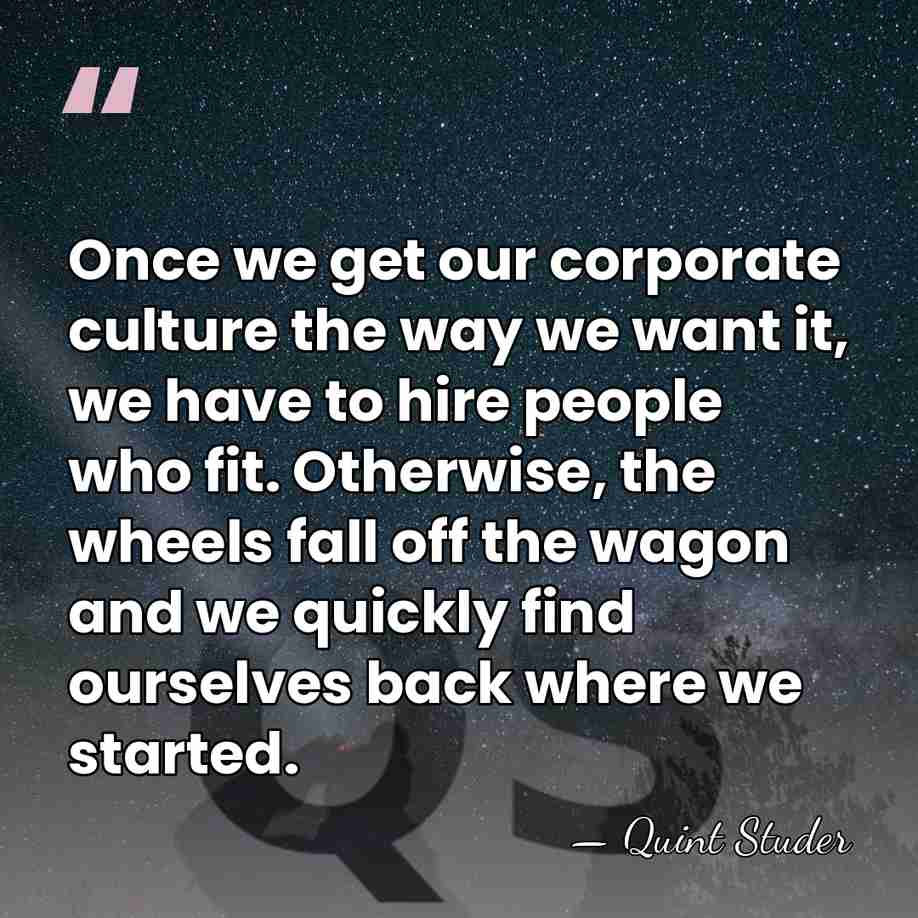 Once we get our corporate culture the way we want it, we&hellip; - Quint Studer