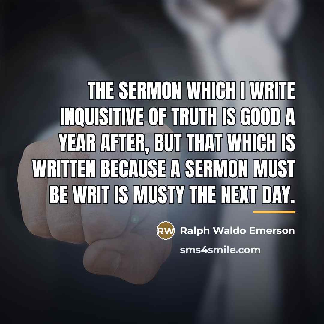 “The sermon which I write inquisitive of truth is good…” quote by Ralph Waldo Emerson